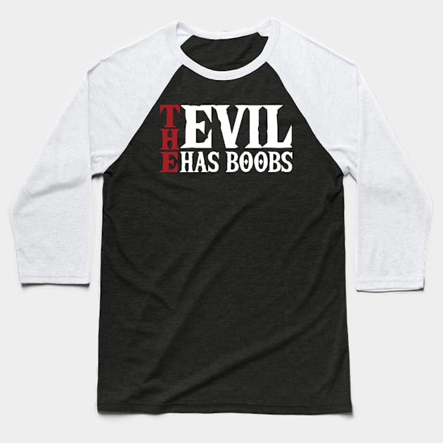 Funny saying The Evil has Boobs bachelorette party Baseball T-Shirt by bettercallcurry